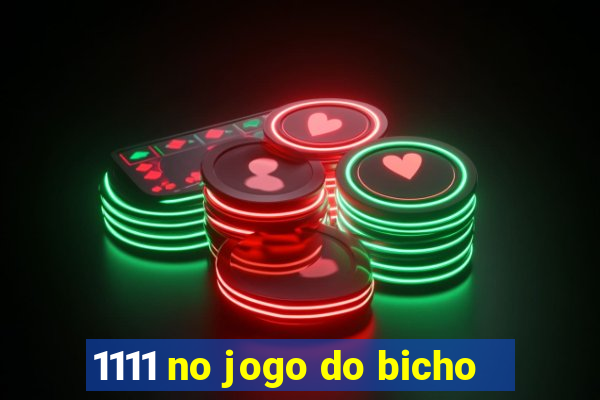 1111 no jogo do bicho